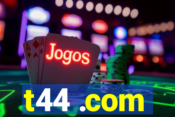 t44 .com